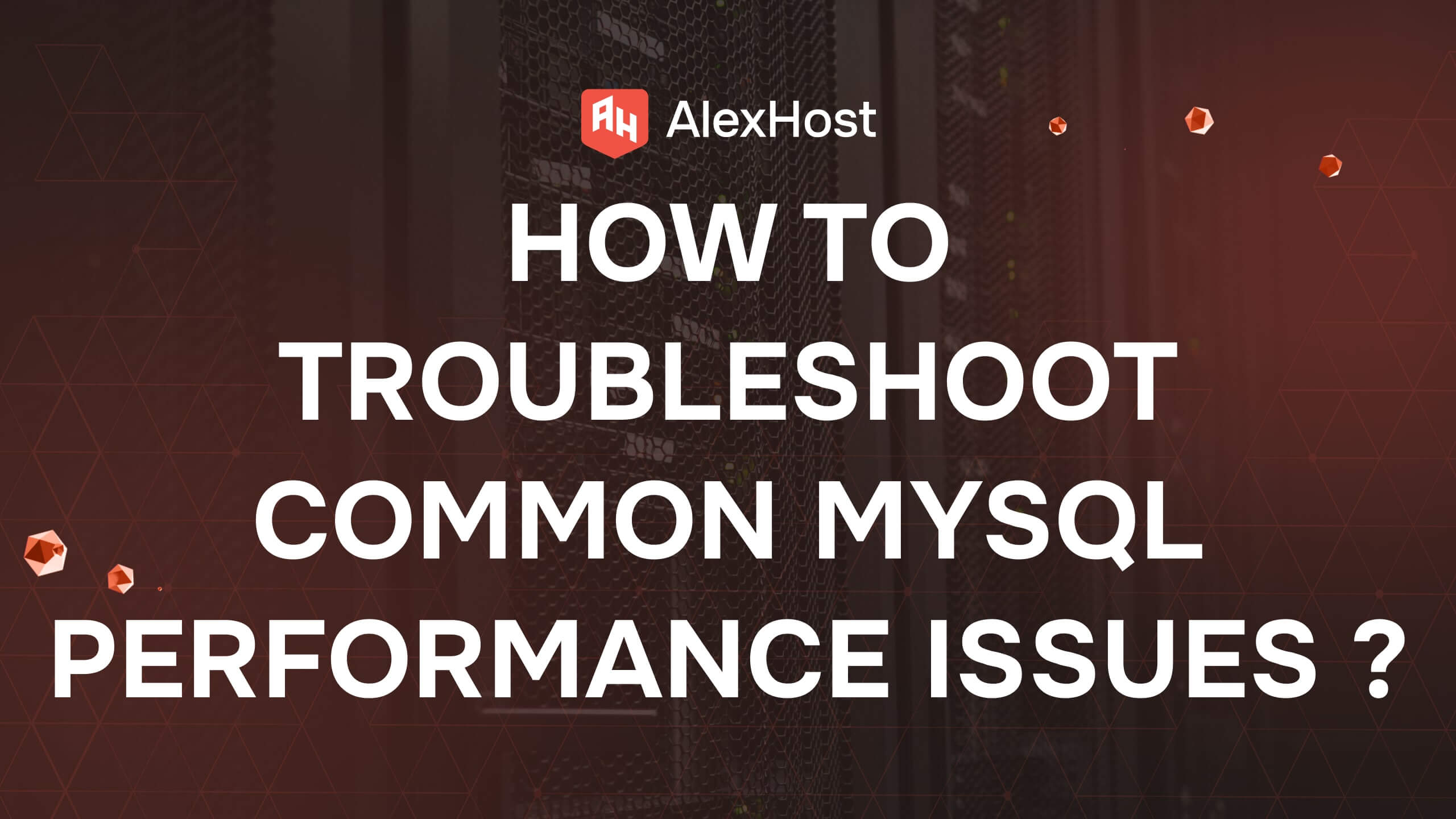 How to Troubleshoot Common MySQL Performance Issues ?