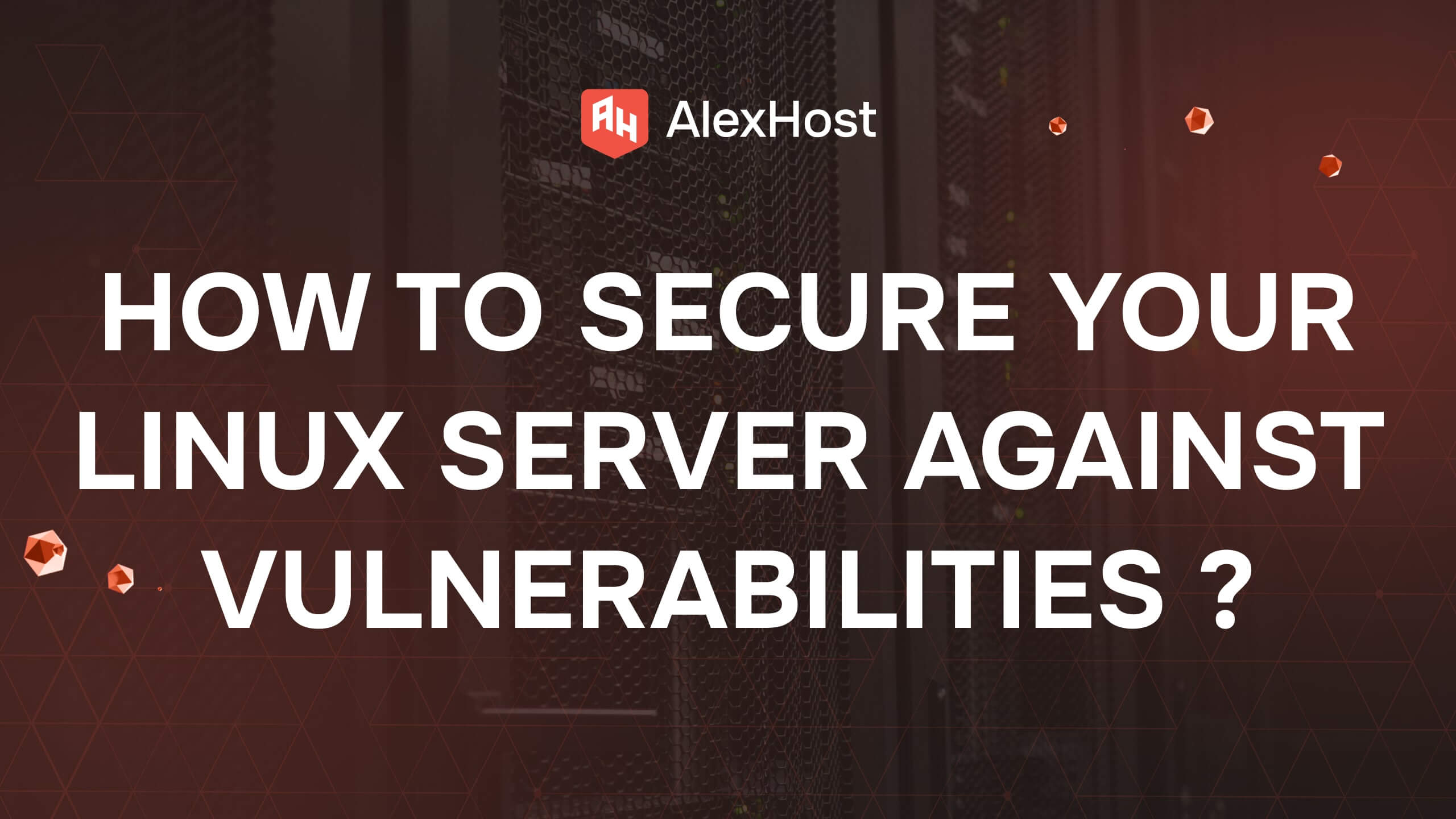 Comment sécuriser votre serveur Linux contre les vulnérabilités ?